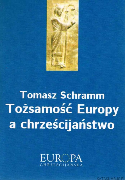 Tożsamość Europy a chrześcijaństwo. TOMASZ SCHRAMM