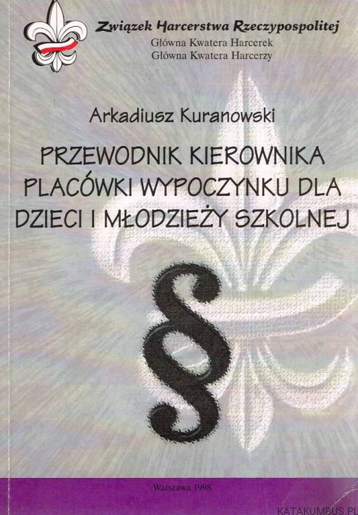 Przewodnik kierownika placówki wypoczynku dzieci i młodzieży szkolnej. ARKADIUSZ KURANOWSKI
