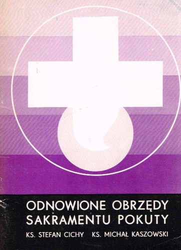 Odnowione obrzędy Sakramentu Pokuty.  ks. STEFAN CICHY, ks. MICHAŁ KASZOWSKI