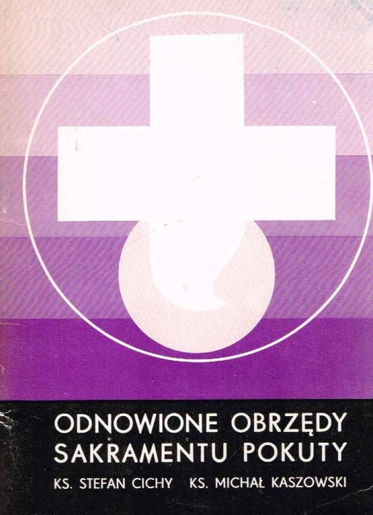 Odnowione obrzędy Sakramentu Pokuty.  ks. STEFAN CICHY, ks. MICHAŁ KASZOWSKI