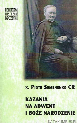 Kazania na Adwent i Boże Narodzenie / x. Piotr Semenenko CR