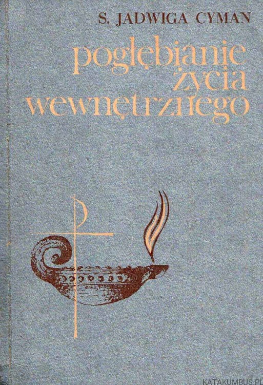 Pogłębianie życia wewnętrznego. S. JADWIGA CYMAN