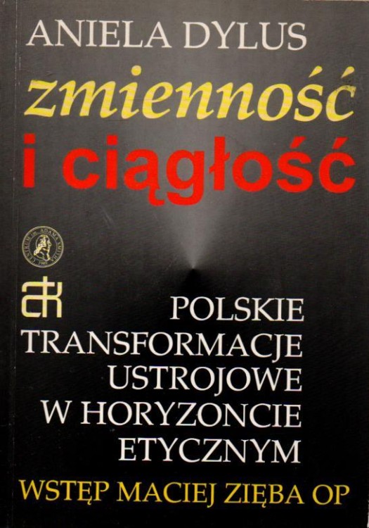 Zmienność i ciągłość. Polskie transformacje ustrojowe w horyzoncie etycznym. ANIELA DYLUS