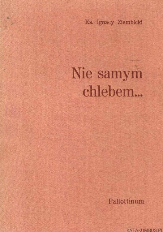 Nie samym chlebem... Ks. IGNACY ZIEMBICKI