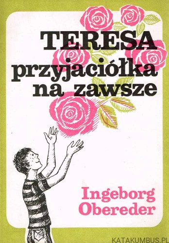 Teresa przyjaciółka na zawsze. INGEBORG OBEREDER