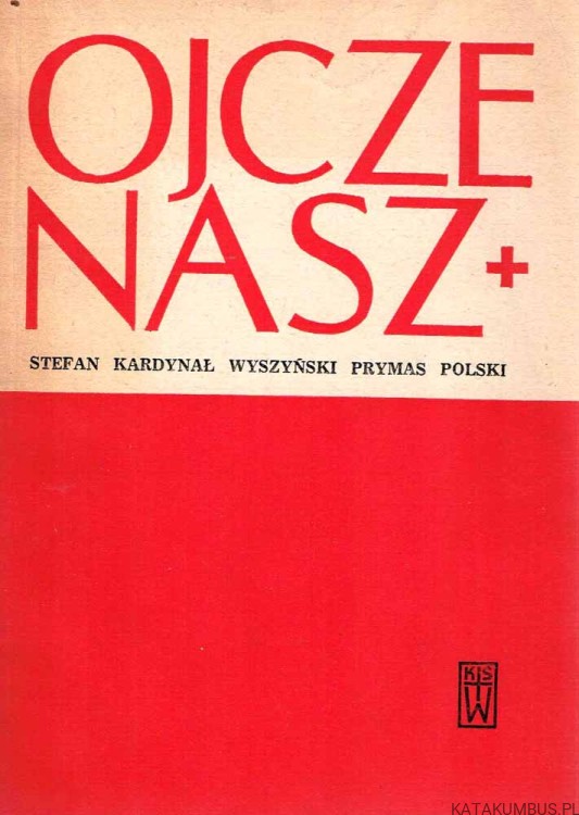 Ojcze nasz. STEFAN KARDYNAŁ WYSZYŃSKI PRYMAS POLSKI