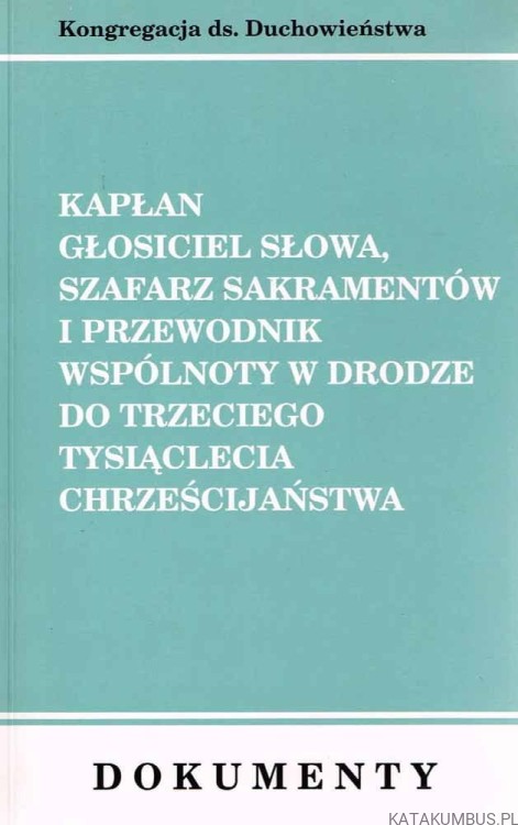 Kapłan głosiciel Słowa, szafarz Sakramentów i przewodnik wspólnoty. KONGREGACJA DS. DUCHOWIEŃSTWA