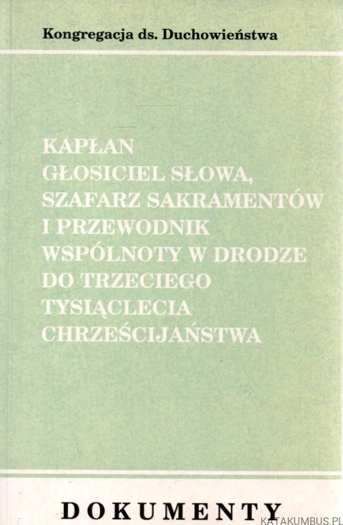 Kapłan głosiciel Słowa, szafarz Sakramentów i przewodnik wspólnoty. KONGREGACJA DS. DUCHOWIEŃSTWA