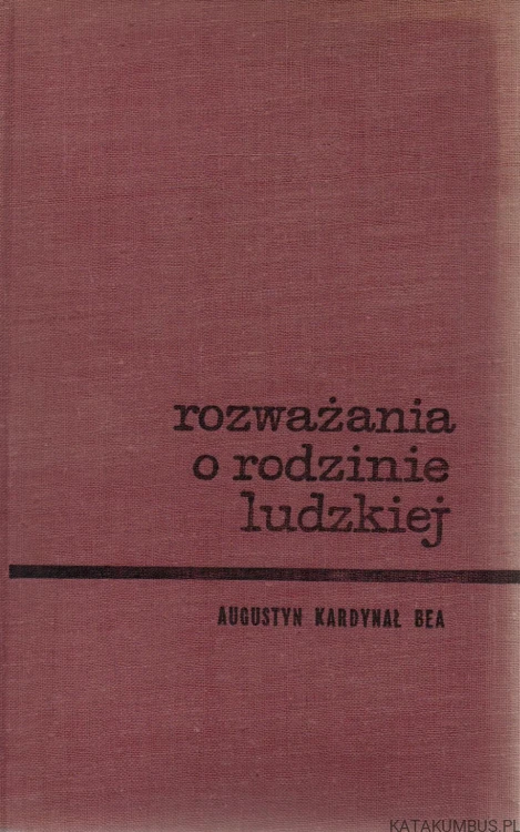 Rozważania o rodzinie ludzkiej. AUGUSTYN KARDYNAŁ BEA