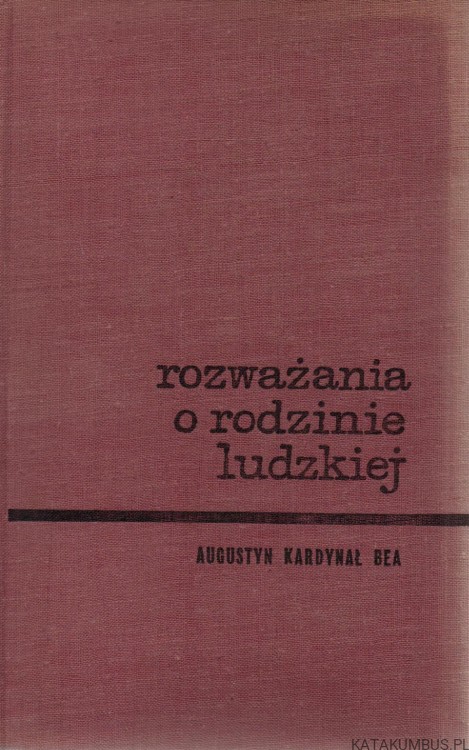 Rozważania o rodzinie ludzkiej. AUGUSTYN KARDYNAŁ BEA