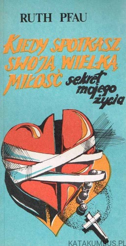 Kiedy spotkasz swoją wielką miłość sekret mojego życia. RUTH PHAU