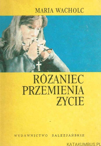 Różaniec przemienia życie. MARIA WACHOLC