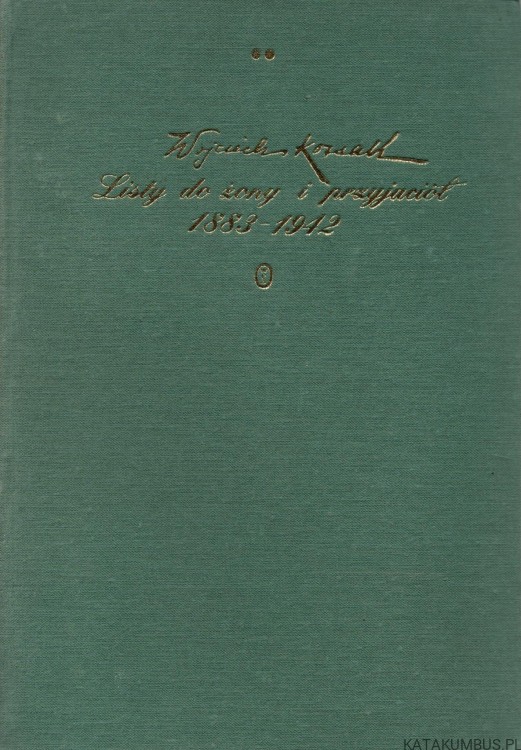 Wojciech Kossak. Listy do żony i przyjaciół (1883-1942). Tom II. Opr. KAZIMIERZ OLSZAŃSKI