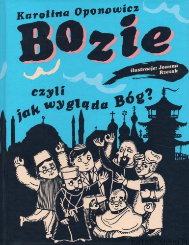 Bozie, czyli jak wygląda Bóg. KAROLINA OPONOWICZ