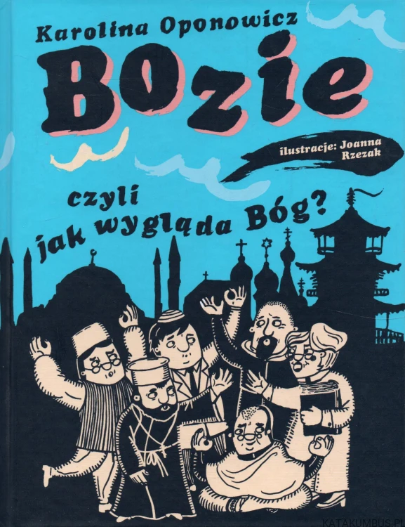 Bozie, czyli jak wygląda Bóg. KAROLINA OPONOWICZ