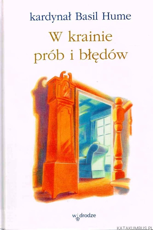W krainie prób i błędów. Kard. BASIL HUME
