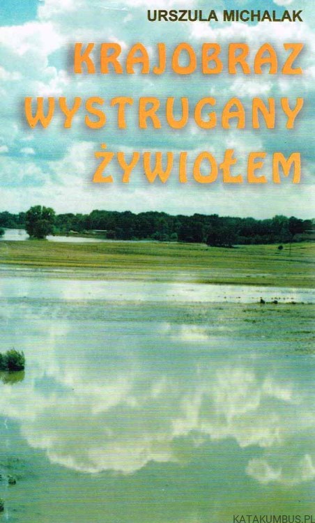 Krajobraz wystrugany żywiołem. URSZULA MICHALAK