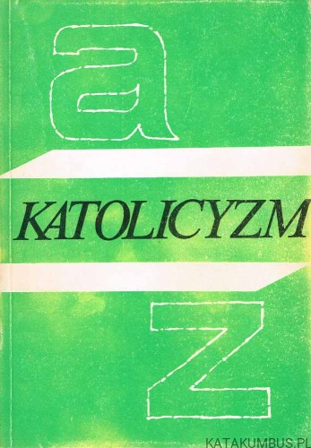 Katolicyzm A-Z. ks. ZBIGNIEW PAWLAK