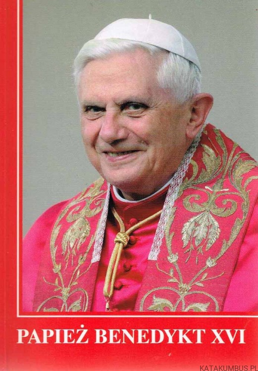 Papież Benedykt XVI. Ks. ANDRZEJ WĄTROBA CSMA