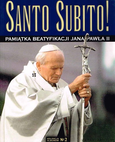 Santo Subito! Pamiątka beatyfikacji Jana Pawła II (Nr 2). Red. GRZEGORZ POLAK