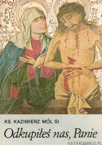 Odkupiłeś nas, Panie. Ks. KAZIMIERZ MÓL SI