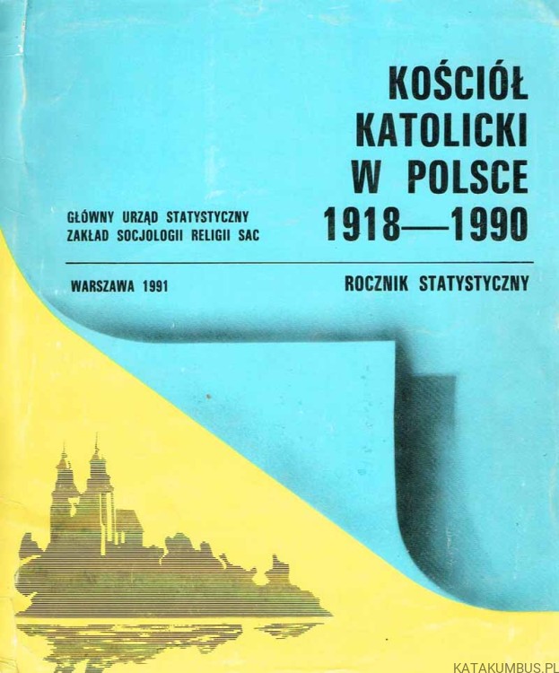 Kościół Katolicki w Polsce 1918-1990. Rocznik Statystyczny