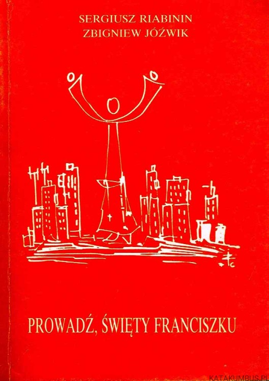 Prowadź, Święty Franciszku. SERGIUSZ RIABININ, ZBIGNIEW JÓŹWIK