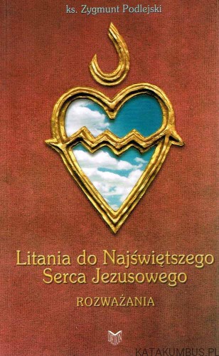 Litania do Najświętszego Serca Jezusowego. Ks. ZYGMUNT PODLEJSKI
