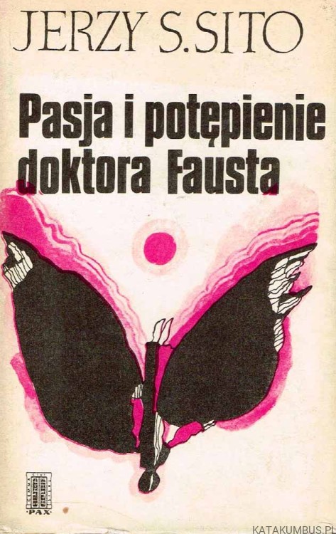 Pasja i potępienie doktora Fausta. JERZY S. SITO