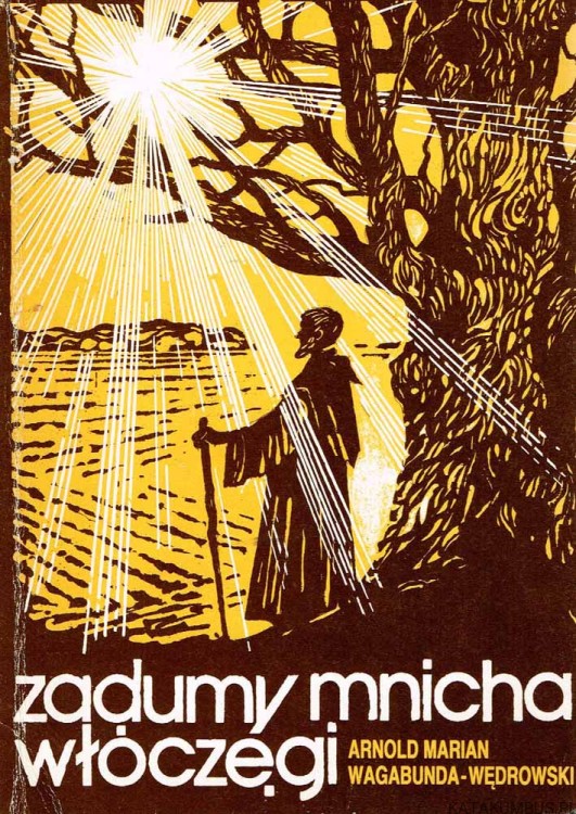 Zadumy mnicha włóczęgi. ARNOLD MARIAN WAGABUNDA-WĘDROWSKI