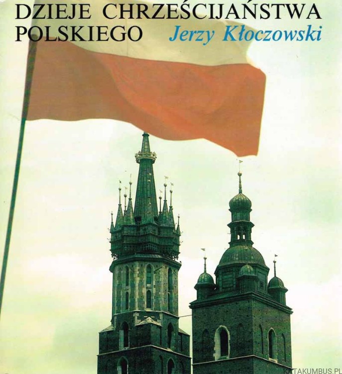 Dzieje chrześcijaństwa polskiego T. I. JERZY KŁOCZOWSKI