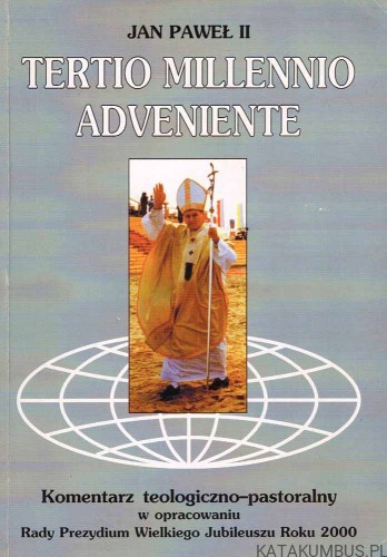 Tertio Millennio Adveniente Komentarz teologiczno - pastoralny. JAN PAWEŁ II