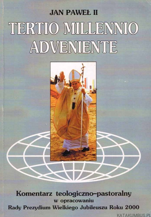 Tertio Millennio Adveniente Komentarz teologiczno - pastoralny. JAN PAWEŁ II
