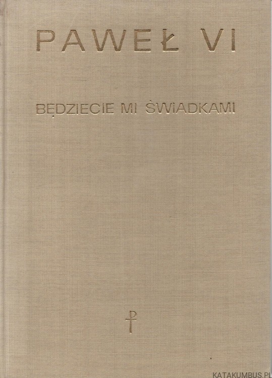 Będziecie mi świadkami. PAWEŁ VI przemawia do ludzi świeckich.  Wybór i opracowanie Ks. EUGENIUSZ WERON SAC