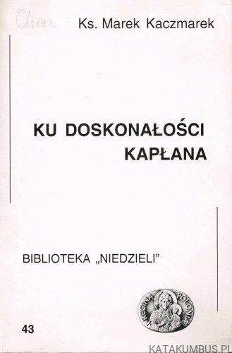 Ku doskonałości kapłana. Ks. MAREK KACZMAREK