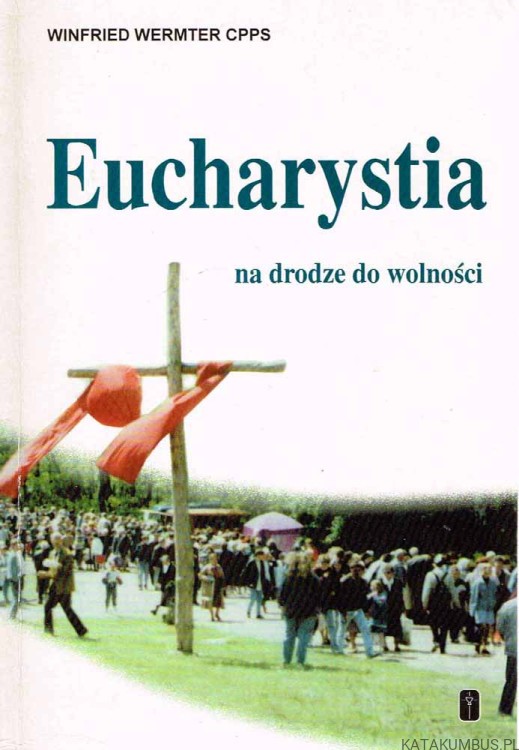Eucharystia na drodze do wolności. WINFRIED WERMTER CPPS
