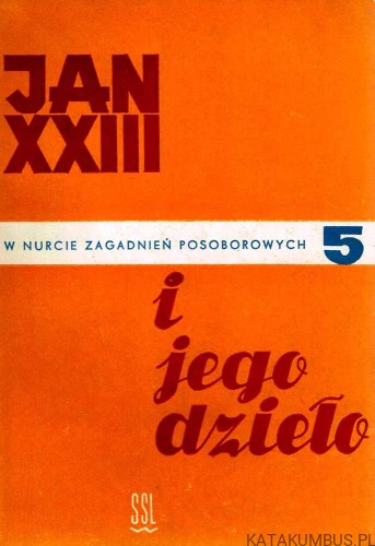 Jan XXIII i jego dzieło / W nurcie zagadnień posoborowych tom 5. PRACA ZBIOROWA