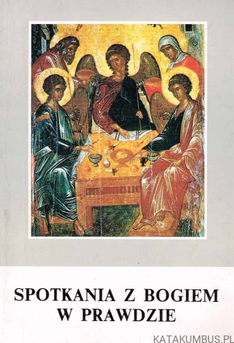Spotkania z Bogiem w prawdzie. Red. Ks. JANA CHARYTAŃSKIEGO SJ