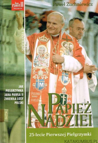 Papież nadziei 25-lecie Pierwszej Pielgrzymki. PAWEŁ ZUCHNIEWICZ