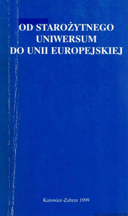 Od Starożytnego uniwersum do Unii Europejskiej. Red. ZBIGNIEW KADŁUBEK, ADAM REGIEWICZ