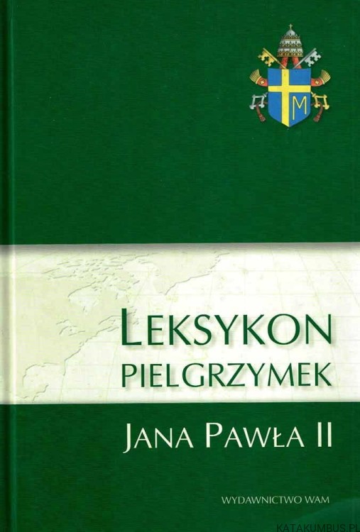 Leksykon Pielgrzymek Jana Pawła II. PRACA ZBIOROWA
