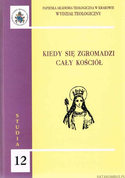 Kiedy się zgromadzi cały kościół Studia 12 / red.ks. Józef Morawa