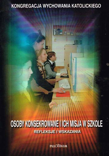 Osoby konsekrowane i ich misja w szkole / red. Maria Dąbrowska
