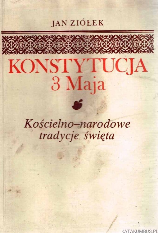 Konstytucja 3 Maja. Kościelno-narodowe tradycje święta. JAN ZIÓŁEK