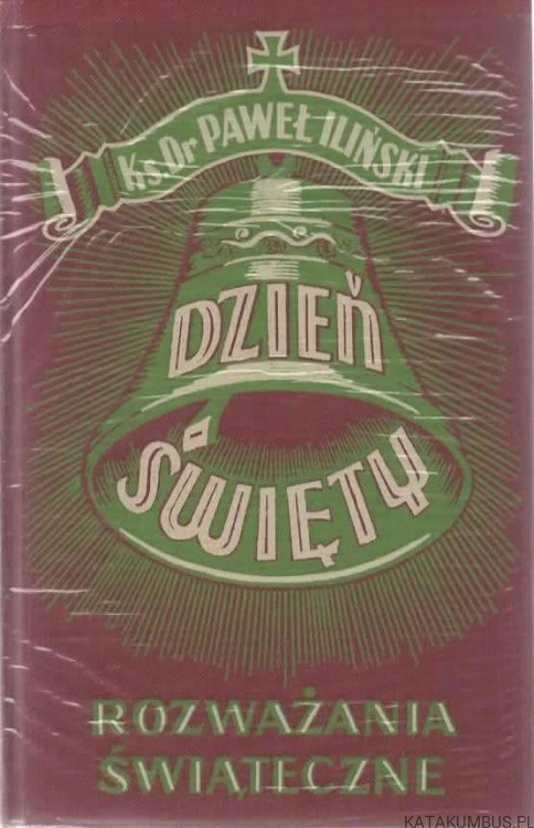 Dzień Święty, Rozważania Świąteczne. Ks. Dr. PAWEŁ ILIŃSKI