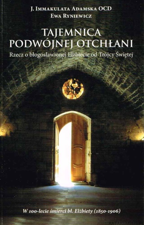 Tajemnica podwójnej otchłani. J. IMMAKULATA ADAMSKA OCD, EWA RYNIEWICZ