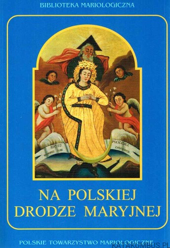 Na Polskiej drodze Maryjnej. Red. ANNA GĄSIOR, Ks. JANUSZ KRÓLIKOWSKI