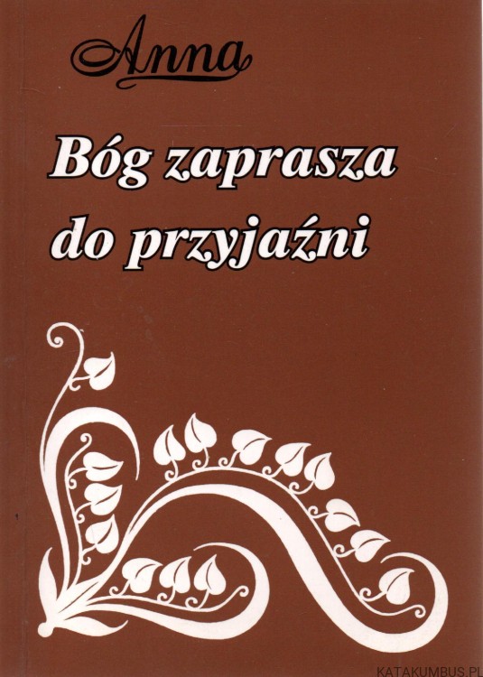 Bóg zaprasza do przyjaźni. ANNA DĄMBSKA