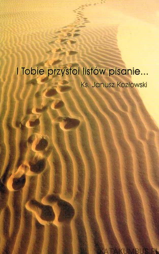 I tobie przystoi listów pisanie…/ ks. Janusz Kozłowski