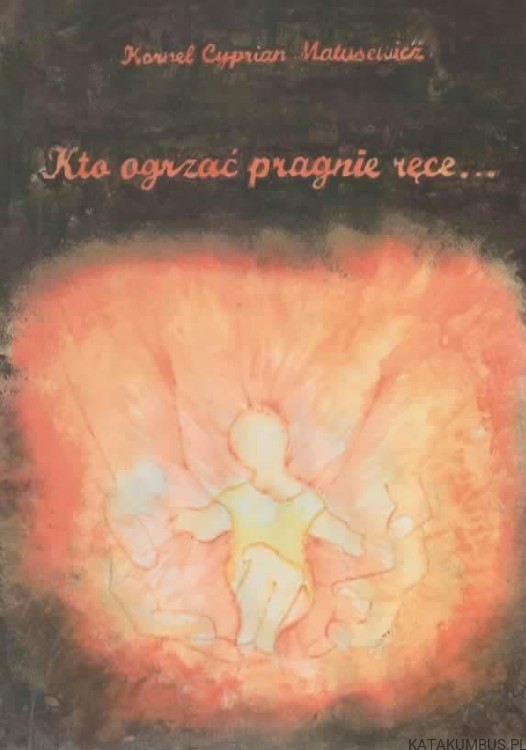 Kto ogrzać pragnie ręce... KORNEL CYPRIAN MATUSIEWICZ